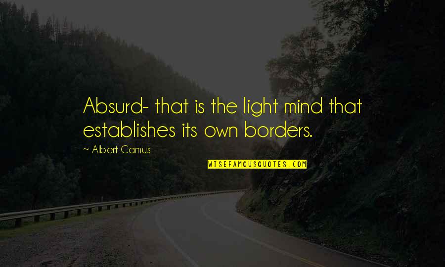 Duriel Diablo Quotes By Albert Camus: Absurd- that is the light mind that establishes