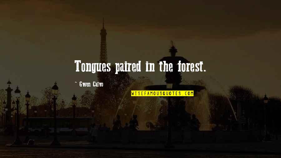 Durieux Quotes By Gwen Calvo: Tongues paired in the forest. Durieux Quotes By Gwen Calvo: Tongues paired in the forest.