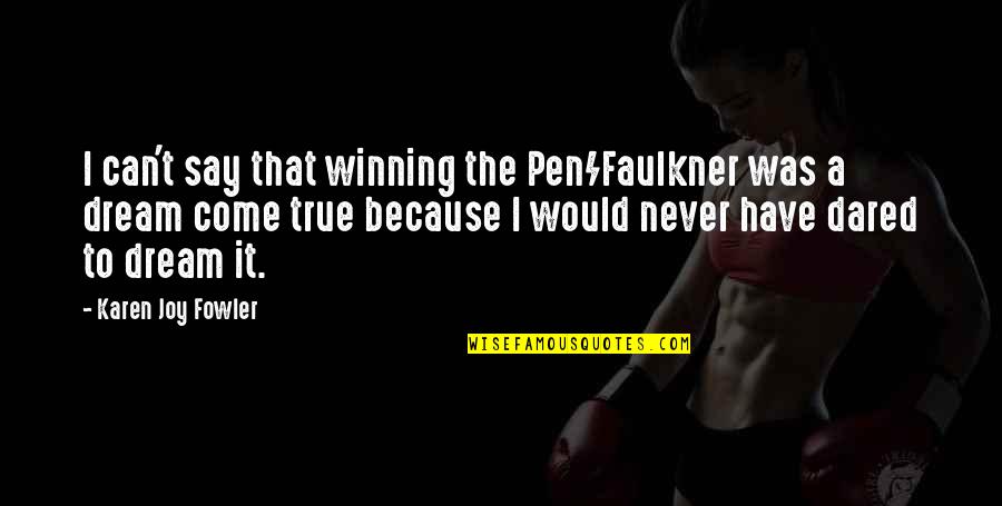 Durieux Quotes By Karen Joy Fowler: I can't say that winning the Pen/Faulkner was Durieux Quotes By Karen Joy Fowler: I can't say that winning the Pen/Faulkner was