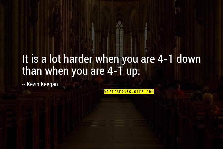 Durin Quotes By Kevin Keegan: It is a lot harder when you are