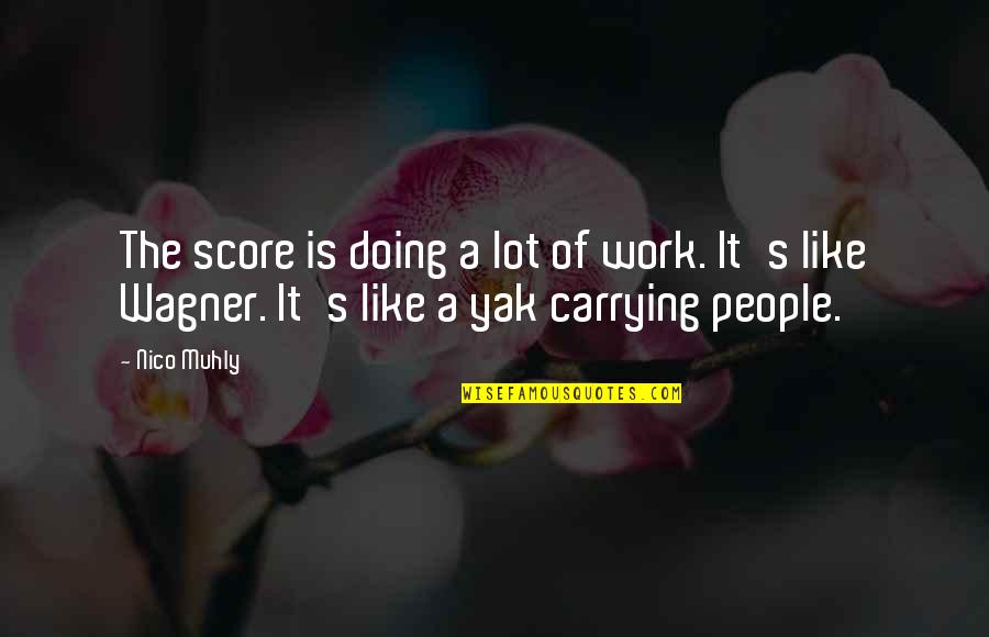 Durin Quotes By Nico Muhly: The score is doing a lot of work.