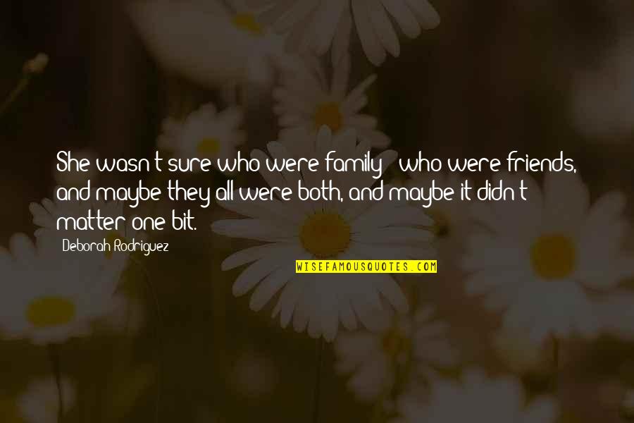 During This Pandemic Quotes By Deborah Rodriguez: She wasn't sure who were family & who