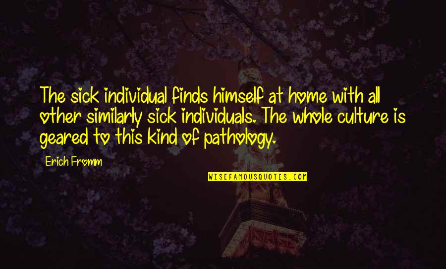 Durins Bane Quotes By Erich Fromm: The sick individual finds himself at home with Durins Bane Quotes By Erich Fromm: The sick individual finds himself at home with