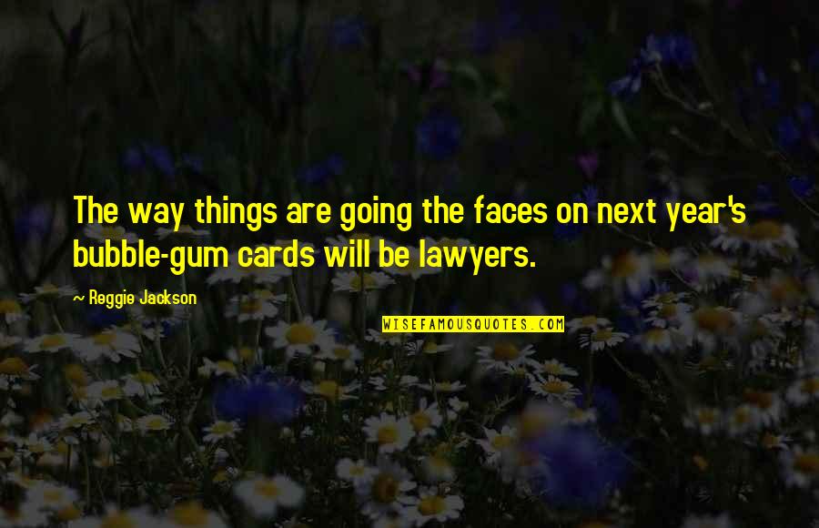 Durins Bane Quotes By Reggie Jackson: The way things are going the faces on Durins Bane Quotes By Reggie Jackson: The way things are going the faces on