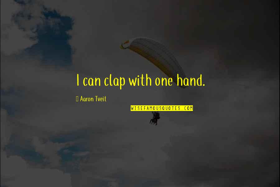 Duritza Quotes By Aaron Tveit: I can clap with one hand. Duritza Quotes By Aaron Tveit: I can clap with one hand.