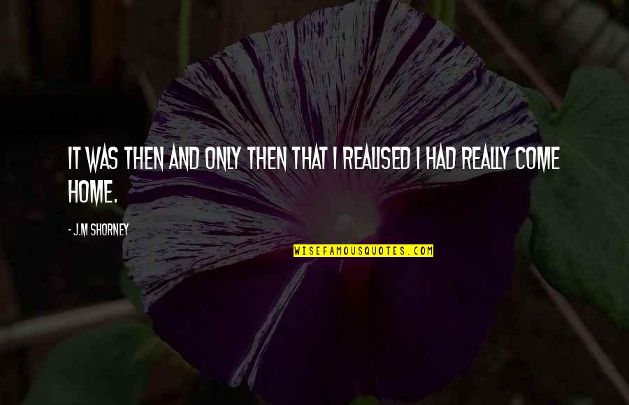 Duritza Quotes By J.M Shorney: It was then and only then that I