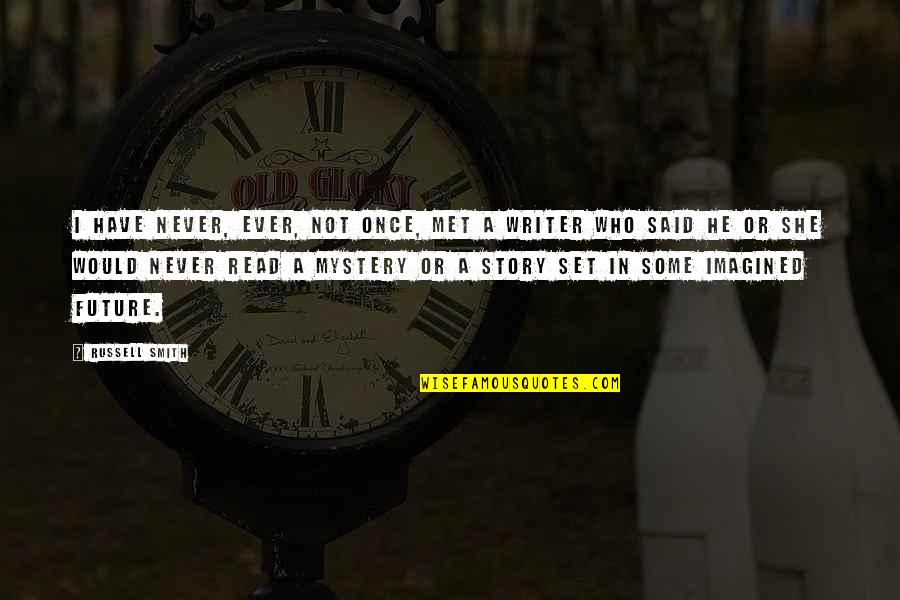 Durjana Adalah Quotes By Russell Smith: I have never, ever, not once, met a Durjana Adalah Quotes By Russell Smith: I have never, ever, not once, met a