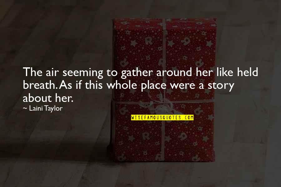 Durkan Construction Quotes By Laini Taylor: The air seeming to gather around her like Durkan Construction Quotes By Laini Taylor: The air seeming to gather around her like