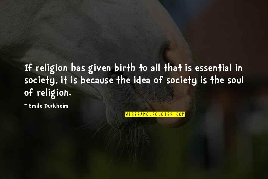 Durkheim Quotes By Emile Durkheim: If religion has given birth to all that