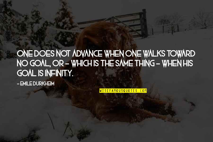 Durkheim Quotes By Emile Durkheim: One does not advance when one walks toward