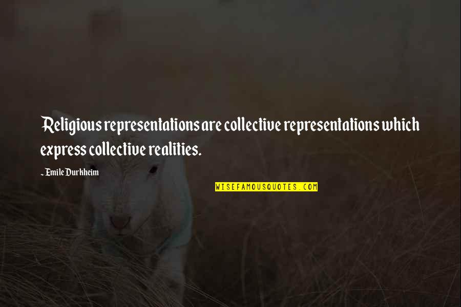 Durkheim Quotes By Emile Durkheim: Religious representations are collective representations which express collective