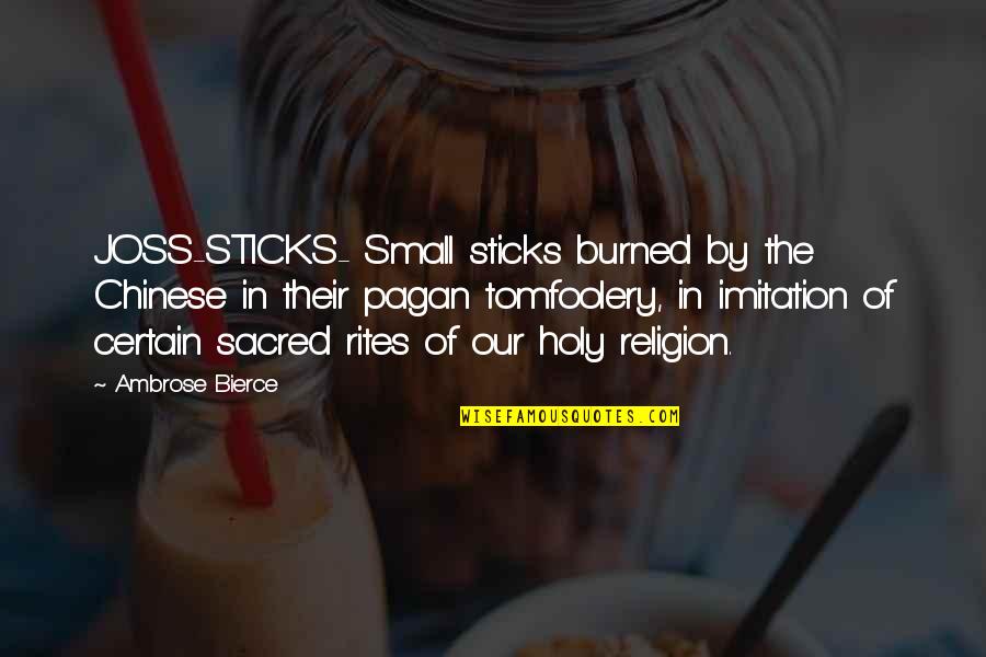 Durkin Propane Quotes By Ambrose Bierce: JOSS-STICKS- Small sticks burned by the Chinese in Durkin Propane Quotes By Ambrose Bierce: JOSS-STICKS- Small sticks burned by the Chinese in
