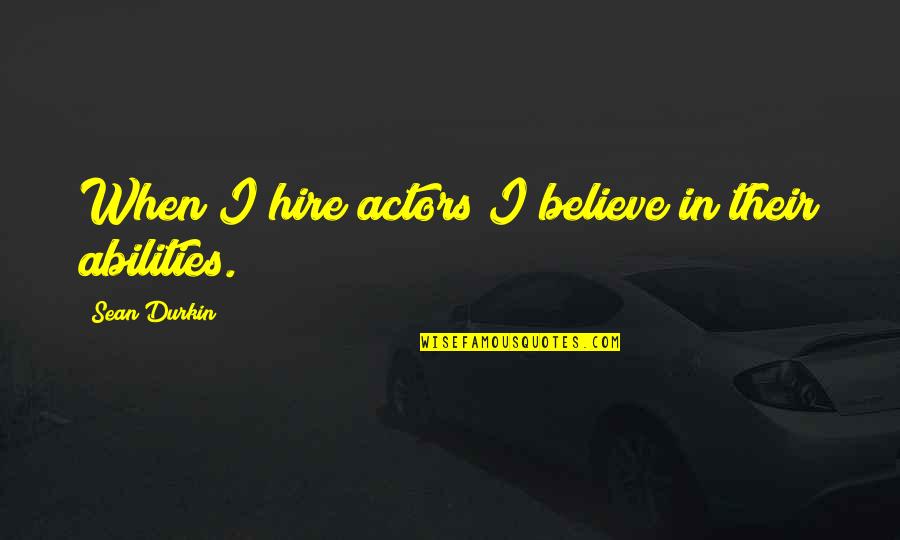 Durkin Quotes By Sean Durkin: When I hire actors I believe in their