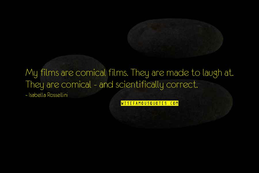 Durklas Su Quotes By Isabella Rossellini: My films are comical films. They are made