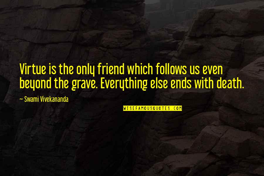 Durling Family Tree Quotes By Swami Vivekananda: Virtue is the only friend which follows us