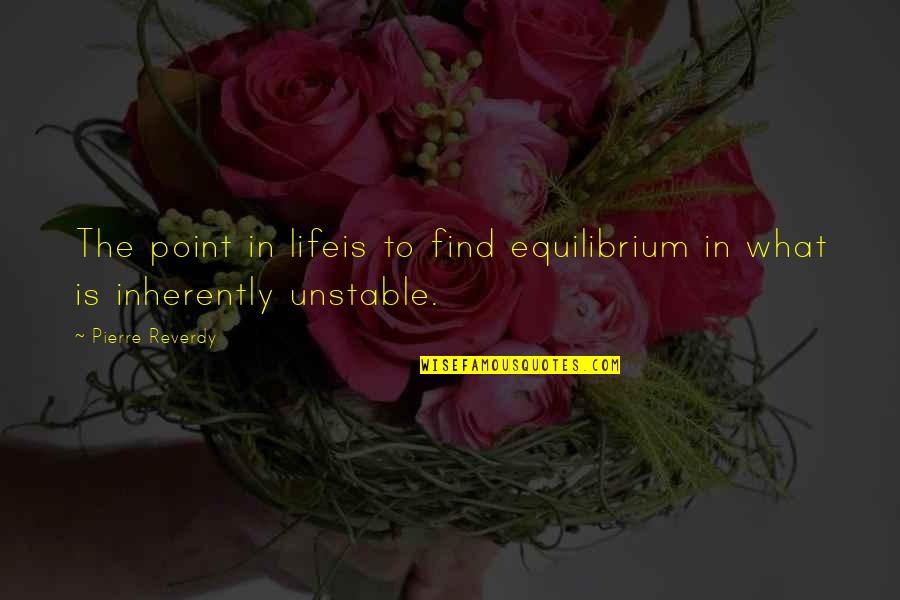 Durling Quotes By Pierre Reverdy: The point in lifeis to find equilibrium in