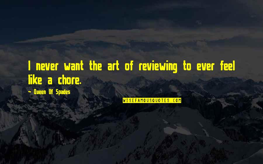 Durling Quotes By Queen Of Spades: I never want the art of reviewing to