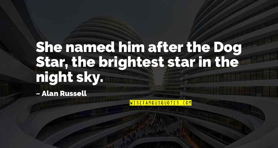 Durlston Upholstered Quotes By Alan Russell: She named him after the Dog Star, the
