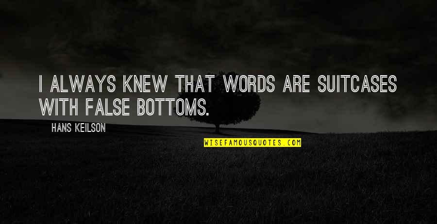 Durmadesana Quotes By Hans Keilson: I always knew that words are suitcases with Durmadesana Quotes By Hans Keilson: I always knew that words are suitcases with