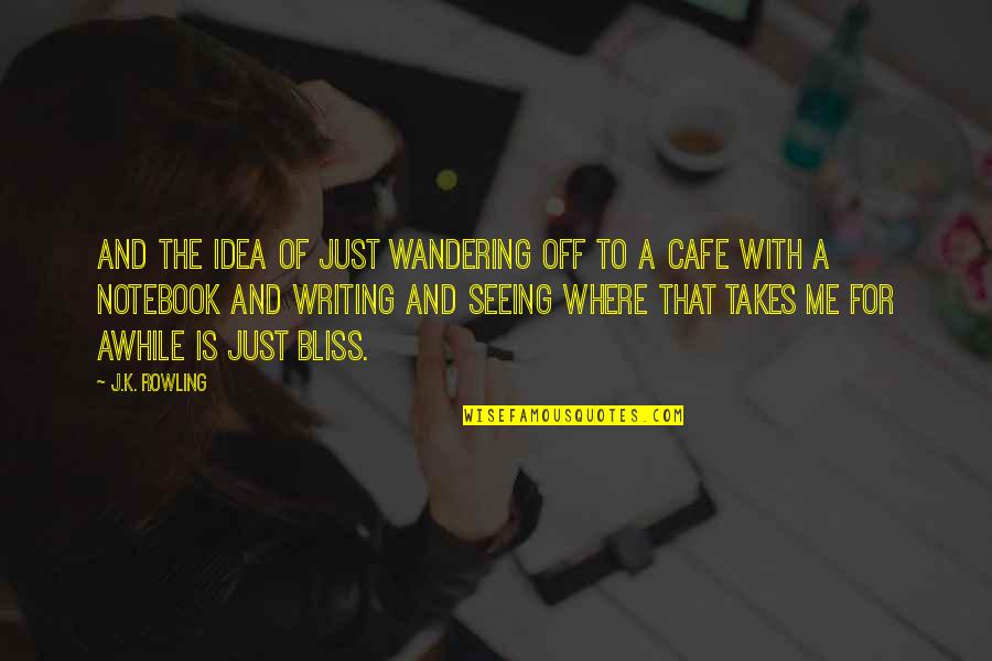 Durman Esquivel Quotes By J.K. Rowling: And the idea of just wandering off to Durman Esquivel Quotes By J.K. Rowling: And the idea of just wandering off to