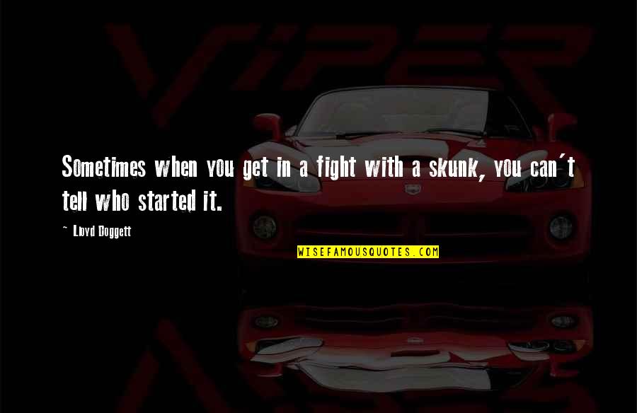 Durmaz 3500 Quotes By Lloyd Doggett: Sometimes when you get in a fight with