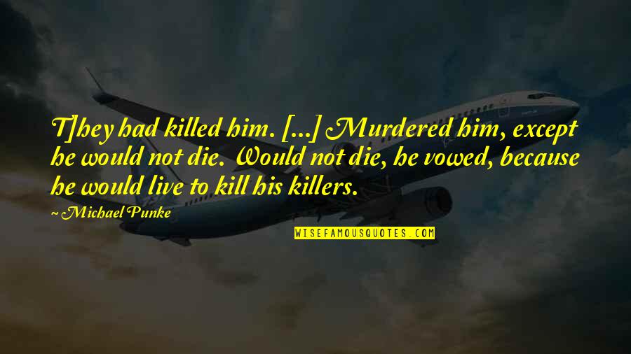 Durmaz Zele Quotes By Michael Punke: T]hey had killed him. [...] Murdered him, except