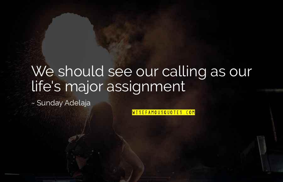 Durme Durme Quotes By Sunday Adelaja: We should see our calling as our life's Durme Durme Quotes By Sunday Adelaja: We should see our calling as our life's