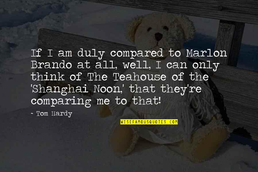 Durme Durme Quotes By Tom Hardy: If I am duly compared to Marlon Brando Durme Durme Quotes By Tom Hardy: If I am duly compared to Marlon Brando