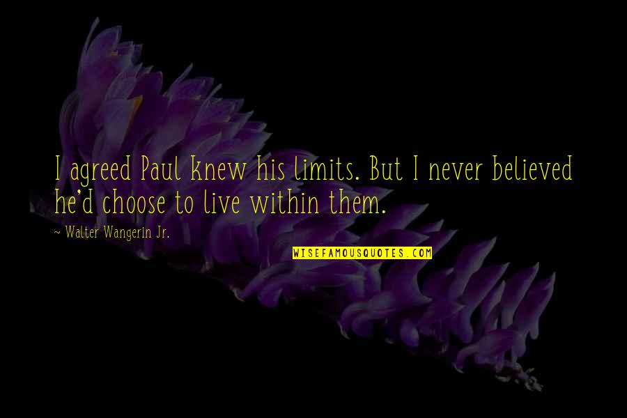 Durmiendo En Quotes By Walter Wangerin Jr.: I agreed Paul knew his limits. But I Durmiendo En Quotes By Walter Wangerin Jr.: I agreed Paul knew his limits. But I