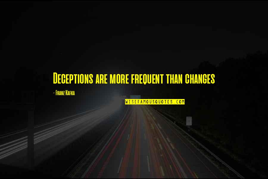 Durmo Verbos Quotes By Franz Kafka: Deceptions are more frequent than changes