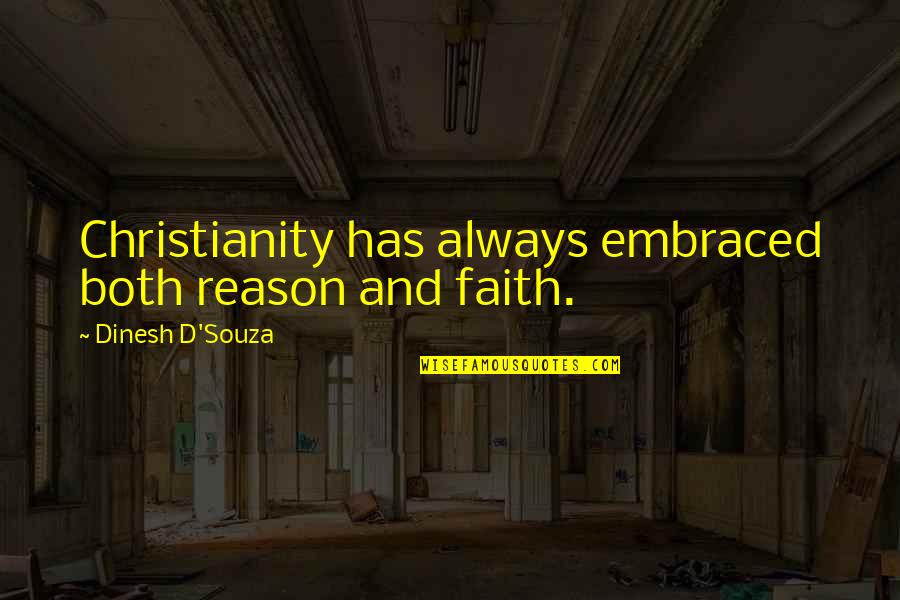 Durmont Quotes By Dinesh D'Souza: Christianity has always embraced both reason and faith.