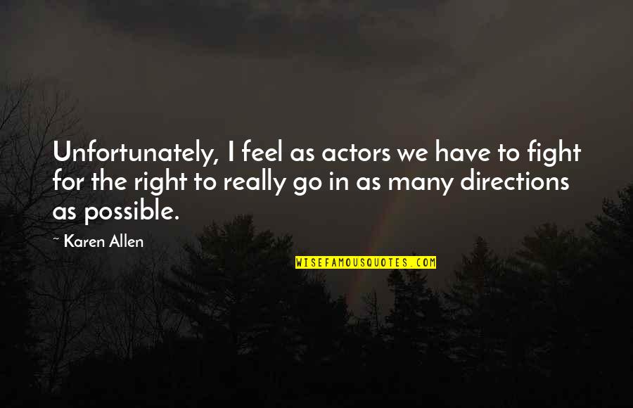 Durmont Quotes By Karen Allen: Unfortunately, I feel as actors we have to