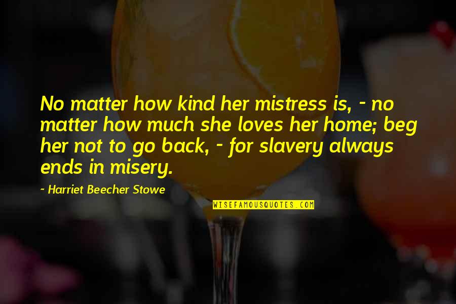 Durn Quotes By Harriet Beecher Stowe: No matter how kind her mistress is, -