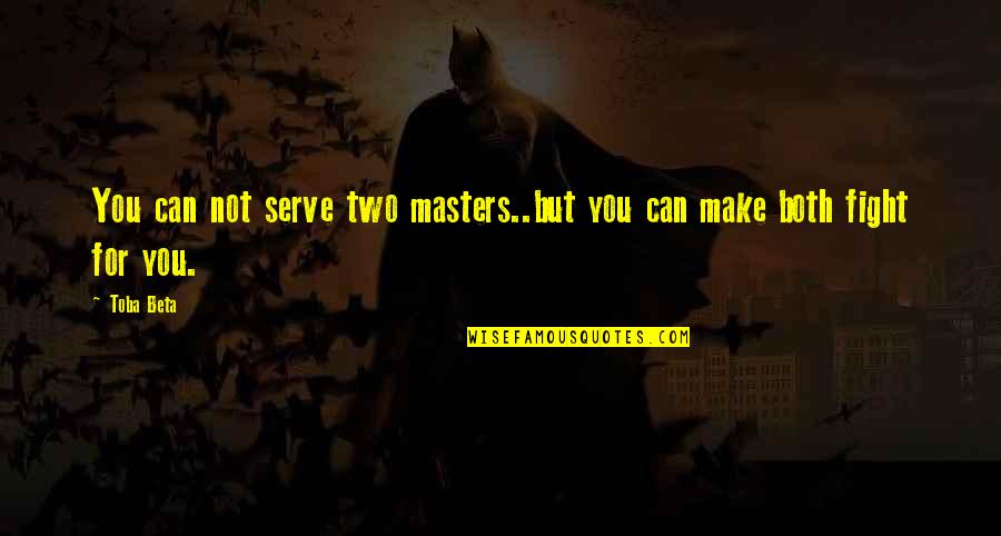 Durness Quotes By Toba Beta: You can not serve two masters..but you can