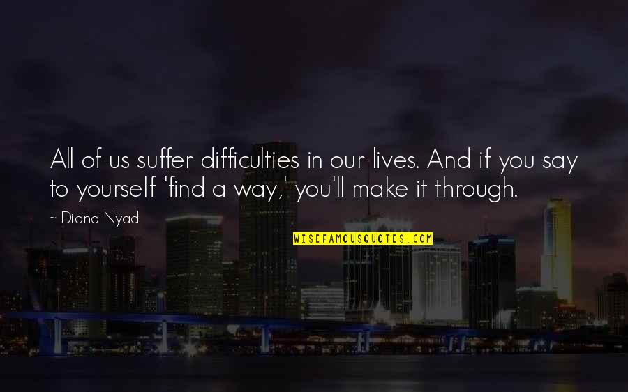 Durnik The Smith Quotes By Diana Nyad: All of us suffer difficulties in our lives. Durnik The Smith Quotes By Diana Nyad: All of us suffer difficulties in our lives.