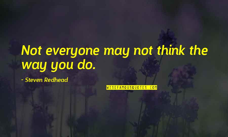 Durnik The Smith Quotes By Steven Redhead: Not everyone may not think the way you Durnik The Smith Quotes By Steven Redhead: Not everyone may not think the way you