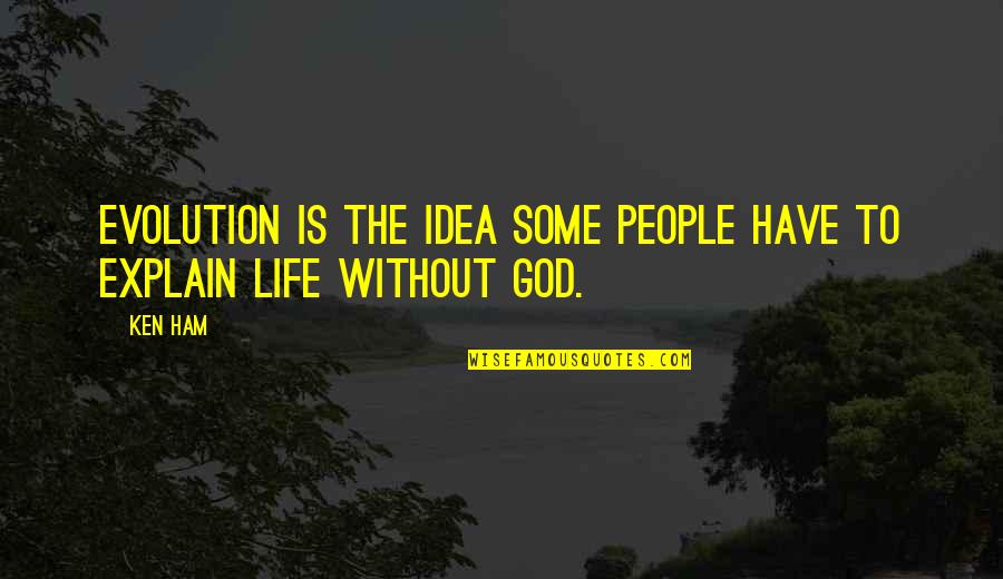 Durnin And Womersley Quotes By Ken Ham: Evolution is the idea some people have to