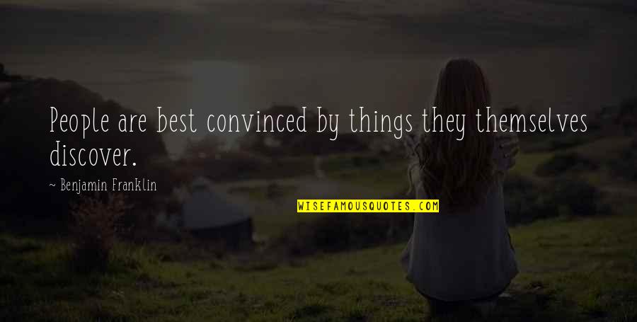 Durno Gugur Quotes By Benjamin Franklin: People are best convinced by things they themselves Durno Gugur Quotes By Benjamin Franklin: People are best convinced by things they themselves