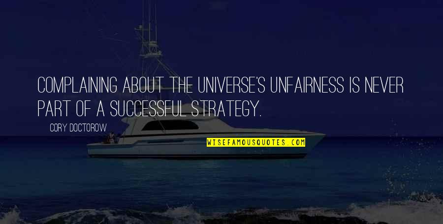 Durno Gugur Quotes By Cory Doctorow: Complaining about the universe's unfairness is never part