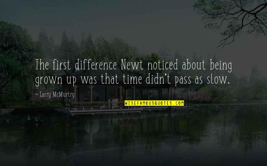 Durno Gugur Quotes By Larry McMurtry: The first difference Newt noticed about being grown Durno Gugur Quotes By Larry McMurtry: The first difference Newt noticed about being grown