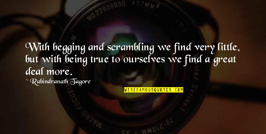 Durno Gugur Quotes By Rabindranath Tagore: With begging and scrambling we find very little, Durno Gugur Quotes By Rabindranath Tagore: With begging and scrambling we find very little,