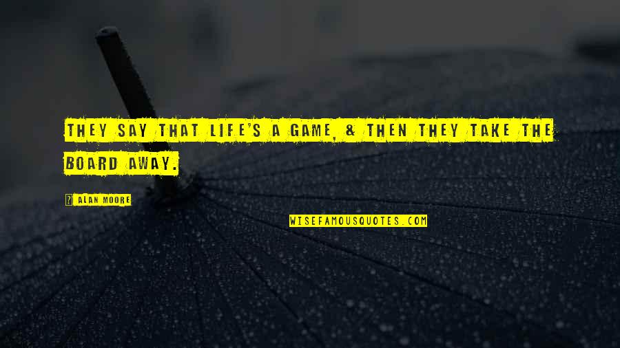 Durocher Florist Quotes By Alan Moore: They say that life's a game, & then
