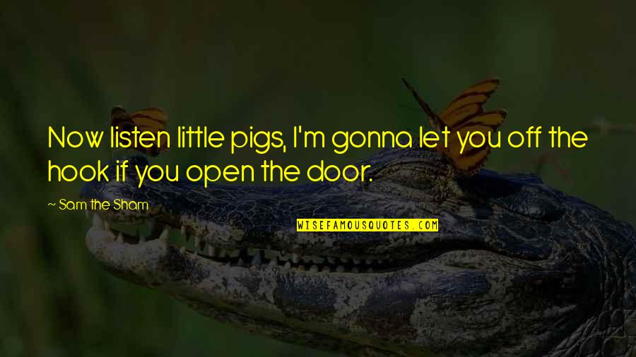 Durock Board Quotes By Sam The Sham: Now listen little pigs, I'm gonna let you