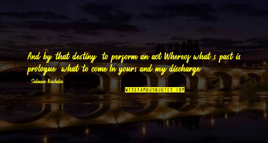 Durojaiye Quotes By Salman Rushdie: And by that destiny, to perform an act