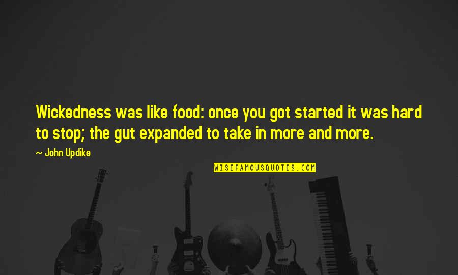 Durojet Quotes By John Updike: Wickedness was like food: once you got started Durojet Quotes By John Updike: Wickedness was like food: once you got started