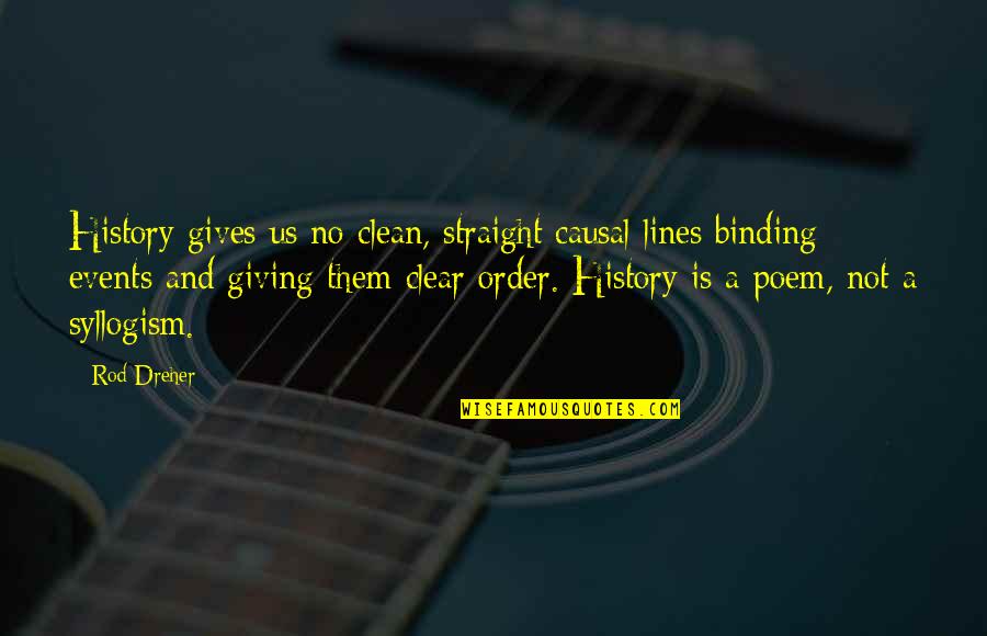 Duron Paints Quotes By Rod Dreher: History gives us no clean, straight causal lines Duron Paints Quotes By Rod Dreher: History gives us no clean, straight causal lines