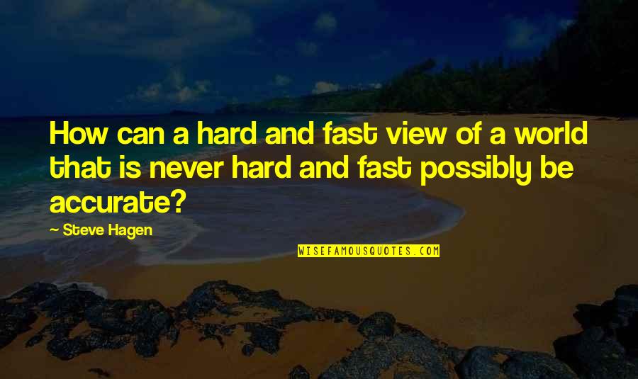 Durood Quotes By Steve Hagen: How can a hard and fast view of