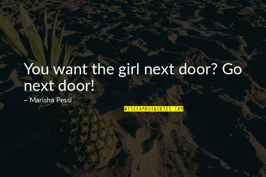 Duros Star Quotes By Marisha Pessl: You want the girl next door? Go next