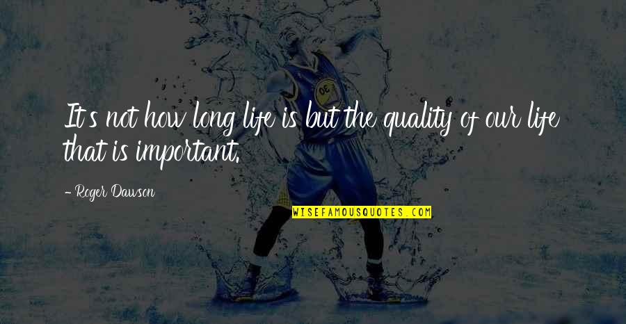 Duroshot Quotes By Roger Dawson: It's not how long life is but the