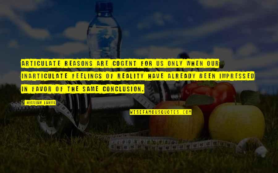 Duroshot Quotes By William James: Articulate reasons are cogent for us only when Duroshot Quotes By William James: Articulate reasons are cogent for us only when